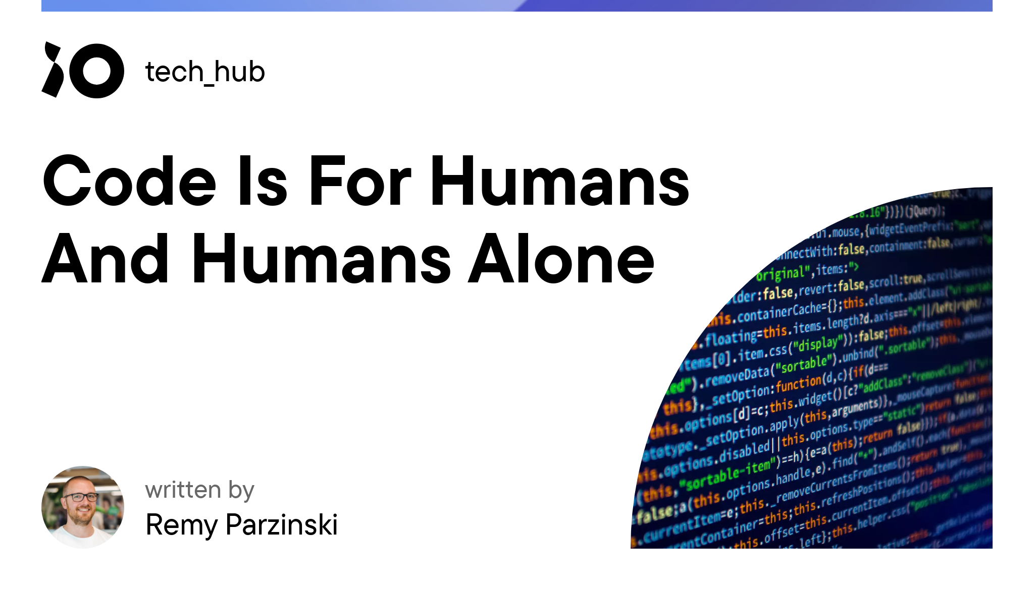 Code Is For Humans And Humans Alone - iO tech_hub